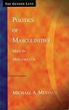 Messner, Michael A.: Politics of Masculinities: Men in Movements