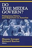 Iyengar, Shanto: Do the Media Govern?: Politicians, Voters, and Reporters in America