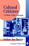 Berger, Arthur Asa: Cultural Criticism: A Primer of Key Concepts