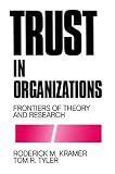 Tyler, Tom R.: Trust in Organizations: Frontiers of Theory and Research Tyler, Tom R.: Trust in Organizations: Frontiers of Theory and Research