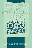 Berger, Arthur Asa: Essentials of Mass Communication Theory