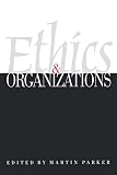 Parker, Martin: Ethics & Organizations Parker, Martin: Ethics & Organizations
