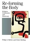 Shilling, Chris: Re-Forming the Body: Religion, Community and Modernity