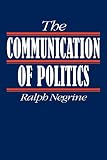 Negrine, Ralph: The Communication of Politics Negrine, Ralph: The Communication of Politics