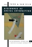 Dijk, Teun A. Van: Discourse As Social Interaction: Discourse Studies A Multidisciplinary Introduction Dijk, Teun A. Van: Discourse As Social Interaction: Discourse Studies A Multidisciplinary Introduction
