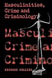 Collier, Richard: Masculinities, Crime and Criminology: Men, Heterosexuality and the Criminal(Ised) Other