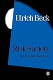 Beck, Ulrich: Risk Society: Towards a New Modernity