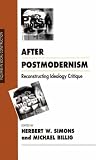 Simons, Herbert W.: After Postmodernism: Reconstructing Ideology Critique