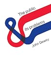 Dewey, J.: Public and Its Problems Dewey, J.: Public and Its Problems