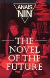 Nin, Anais: The Novel of the Future Nin, Anais: The Novel of the Future