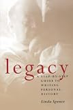 Spence, Linda: Legacy: A Step-By-Step Guide to Writing Personal History Spence, Linda: Legacy: A Step-By-Step Guide to Writing Personal History