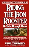 Theroux, Paul: Riding the Iron Rooster: By Train Through China Theroux, Paul: Riding the Iron Rooster: By Train Through China