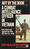 Smith, Eric McAllister: Not by the Book : A Combat Intelligence Officer in Vietnam