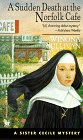 Sullivan, Winona: A Sudden Death at the Norfolk Cafe : A Sister Cecile Mystery Sullivan, Winona: A Sudden Death at the Norfolk Cafe : A Sister Cecile Mystery