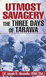 Alexander, Joseph H.: Utmost Savagery: The 3 Days of Tarawa