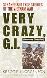 Jorgenson, Kregg, P.J.: Very Crazy, G.I.: Strange but True Stories of the Vietnam War