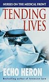 Heron, Echo: Tending Lives: Nurses on the Medical Front