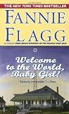 Flagg, Fannie: Welcome to the World, Baby Girl
