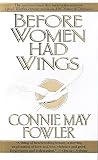 Fowler, Connie May: Before Women Had Wings Fowler, Connie May: Before Women Had Wings