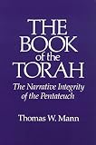 Mann, Thomas W.: The Book of the Torah: The Narrative Integrity of the Pentateuch