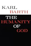 Barth, K: The Humanity of God Barth, K: The Humanity of God