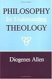 Allen, Diogenes: Philosophy for Understanding Theology