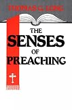Long, Thomas G.: The Senses of Preaching