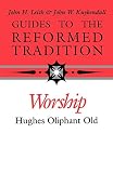 Old, Hughes Oliphant: Guide to the Reformed Tradition Worship That Is Reformed According to Scripture Old, Hughes Oliphant: Guide to the Reformed Tradition Worship That Is Reformed According to Scripture