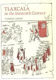 Gibson, Charles: Tlaxcala in the Sixteenth Century Gibson, Charles: Tlaxcala in the Sixteenth Century