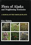 Hulteen, Eric: Flora of Alaska and Neighboring Territories: A Manual of the Vascular Plants Hulteen, Eric: Flora of Alaska and Neighboring Territories: A Manual of the Vascular Plants