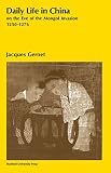 Gernet, Jacques: Daily Life in China, on the Eve of the Mongol Invasion, 1250-1276. Gernet, Jacques: Daily Life in China, on the Eve of the Mongol Invasion, 1250-1276.