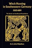 Midelfort, H. Erik: Witch Hunting in Southwestern Germany, 1562-1684: The Social and Intellectual Foundations Midelfort, H. Erik: Witch Hunting in Southwestern Germany, 1562-1684: The Social and Intellectual Foundations