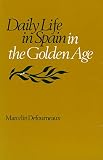 Defourneaux, Marcelin: Daily Life in Spain in the Golden Age Defourneaux, Marcelin: Daily Life in Spain in the Golden Age
