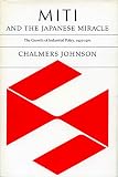 Johnson, Chalmers: Miti and the Japanese Miracle: The Growth of Industrial Policy, 1925-1975 Johnson, Chalmers: Miti and the Japanese Miracle: The Growth of Industrial Policy, 1925-1975