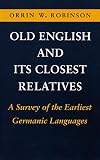 Robinson, Orrin W.: Old English and Its Closest Relatives: A Survey of the Earliest Germanic Languages Robinson, Orrin W.: Old English and Its Closest Relatives: A Survey of the Earliest Germanic Languages