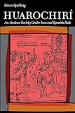 Spalding, Karen: Huarochiri: An Andean Society Under Inca and Spanish Rule Spalding, Karen: Huarochiri: An Andean Society Under Inca and Spanish Rule