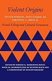 Hamerton-Kelly, Robert G.: Violent Origins: Walter Burkett, Rene Girard, and Jonathan Z. Smith on Ritual Killing and Cultural Formation
