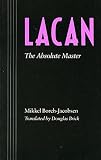 Borch-Jacobsen, Mikkel: Lacan: The Absolute Master