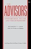 York, Herbert F.: The Advisors: Oppenheimer, Teller, and the Superbomb