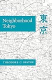Bestor, Theodore C.: Neighborhood Tokyo