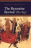 Treadgold, Warren T.: The Byzantine Revival, 780-842