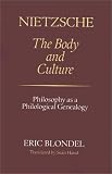 Blondel, Eric: Nietzsche : The Body and Culture: Philosophy As a Philological Genealogy Blondel, Eric: Nietzsche : The Body and Culture: Philosophy As a Philological Genealogy