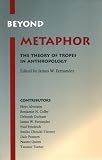 Fernandez, James W.: Beyond Metaphor: The Theory of Tropes in Anthropology