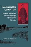 Stockard, Janice E.: Daughters of the Canton Delta: Marriage Patterns and Economic Strategies in South China, 1860-1930 Stockard, Janice E.: Daughters of the Canton Delta: Marriage Patterns and Economic Strategies in South China, 1860-1930