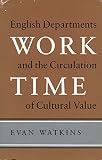 Watkins, Evan: Work Time: English Departments and the Circulation of Cultural Value