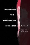 Girard, Rene: Things Hidden Since the Foundation of the World Girard, Rene: Things Hidden Since the Foundation of the World