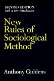 Giddens, Anthony: New Rules of Sociological Method: A Positive Critique of Interpretative Sociologies