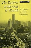 Ikels, Charlotte: The Return of the God of Wealth: The Transition to a Market Economy in Urban China