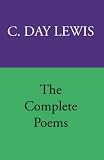 Lewis, C. Day: The Complete Poems of C. Day Lewis Lewis, C. Day: The Complete Poems of C. Day Lewis