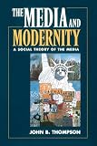 Thompson, John B.: The Media and Modernity: A Social Theory of the Media Thompson, John B.: The Media and Modernity: A Social Theory of the Media